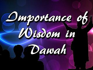 THE IMPORTANCE OF WISDOM IN DAWAH